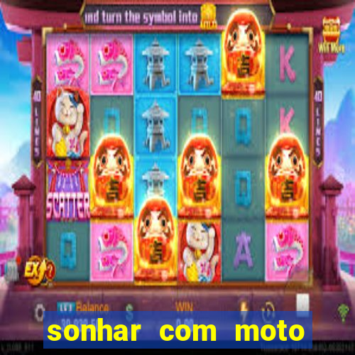 sonhar com moto roubada jogo do bicho